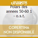Polars des annees 50-60 1 - o.s.t. cd