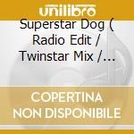 Superstar Dog ( Radio Edit / Twinstar Mix / Instrumental / Uzidog Mix ) cd musicale