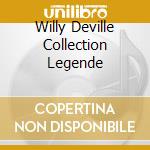 Willy Deville Collection Legende cd musicale di DEVILLE WILLY