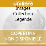 Images Collection Legende cd