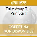 Take Away The Pain Stain cd musicale di PATTI AUSTIN