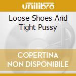 Loose Shoes And Tight Pussy cd musicale di CHILTON'S ALEX
