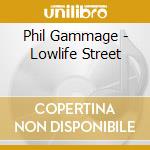 Phil Gammage - Lowlife Street