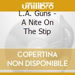 L.A. Guns - A Nite On The Stip cd musicale di Guns L.a.