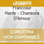 Francoise Hardy - Chansons D'Amour cd musicale di Francoise Hardy