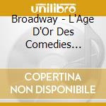 Broadway - L'Age D'Or Des Comedies Musicales (2 Cd) cd