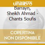 Barrayn, Sheikh Ahmad - Chants Soufis cd musicale di Barrayn, Sheikh Ahmad