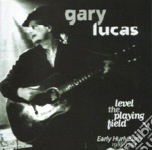 Gary Lucas - Level The Playing Fields cd musicale di GARY LUCAS