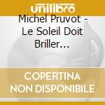 Michel Pruvot - Le Soleil Doit Briller... cd musicale di MICHEL PRUVOT