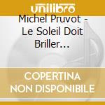Michel Pruvot - Le Soleil Doit Briller... cd