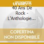 40 Ans De Rock - L'Anthologie Definitive (4 Cd) cd