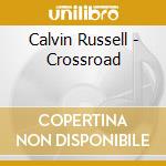 Calvin Russell - Crossroad cd musicale di Calvin Russell
