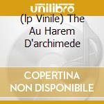 (lp Vinile) The Au Harem D'archimede cd