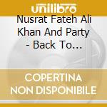 Nusrat Fateh Ali Khan And Party - Back To Qawwali/Forever cd musicale di NUSRAT FATEH ALI KHA