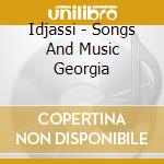 Idjassi - Songs And Music Georgia cd musicale di IDJASSI