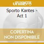 Sporto Kantes - Act 1 cd musicale di Sporto Kantes