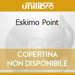 Eskimo Point cd