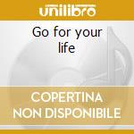 Go for your life cd