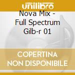 Nova Mix - Full Spectrum Gilb-r 01 cd musicale di ARTISTI VARI