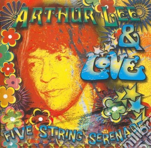 Arthur Lee & Love - Five Strings Serenade cd musicale di LEE ARTHUR