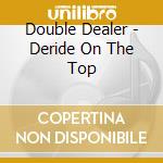 Double Dealer - Deride On The Top cd