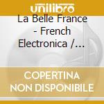 La Belle France - French Electronica / Various cd