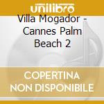 Villa Mogador - Cannes Palm Beach 2 cd
