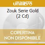 Zouk Serie Gold (2 Cd) cd musicale