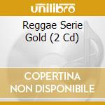 Reggae Serie Gold (2 Cd) cd musicale