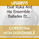 Esat Ruka And His Ensemble - Ballades Et Chants Populaires D'Albanie cd