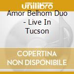 Amor Belhom Duo - Live In Tucson cd musicale