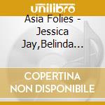 Asia Folies - Jessica Jay,Belinda Cha,A Mosquito, Su Ling (2 Cd) cd