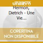Hermon, Dietrich - Une Vie Chante'e(chante Marlene Diet cd musicale di Hermon, Dietrich