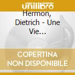Hermon, Dietrich - Une Vie Chante'e(chante Marlene Diet cd