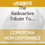 The Radioactive Tribute To Kraftwerk cd musicale di ARTISTI VARI