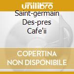 Saint-germain Des-pres Cafe'ii cd musicale di AA.VV.(elettro-jazz compilatio)