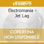 Electromania - Jet Lag cd musicale di ELECTROMANA