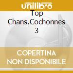 Top Chans.Cochonnes 3 cd