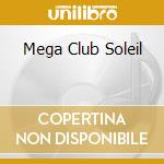 Mega Club Soleil cd musicale di AA.VV.