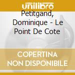 Petitgand, Dominique - Le Point De Cote cd musicale