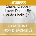Challe, Claude - Lover-Dose : By Claude Challe (2 Cd) cd