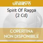 Spirit Of Ragga (2 Cd) cd musicale