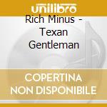 Rich Minus - Texan Gentleman cd musicale di Minus, Rich