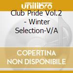 Club Pride Vol.2 - Winter Selection-V/A cd