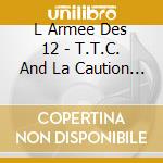 L Armee Des 12 - T.T.C. And La Caution (Frn (Dsc) cd