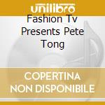 Fashion Tv Presents Pete Tong cd