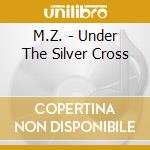 M.Z. - Under The Silver Cross cd
