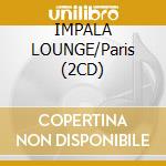 IMPALA LOUNGE/Paris (2CD) cd
