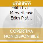 Edith Piaf - Merveilleuse Edith Piaf (digipack) cd musicale di Piaf, Edith