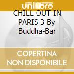 CHILL OUT IN PARIS 3 By Buddha-Bar cd